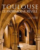 Couverture du livre « Toulouse, le patrimoine révélé » de Arnaud Spani et Jean-Claude Jaffe aux éditions Privat