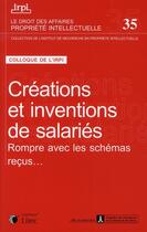 Couverture du livre « Créations et inventions de salariés ; rompre avec les schémas reçus » de Irpi aux éditions Lexisnexis