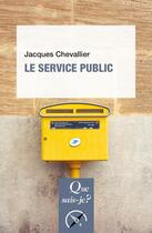 Couverture du livre « Le service public » de Jacques Chevallier aux éditions Que Sais-je ?