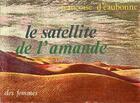 Couverture du livre « Le satellite de l'amande » de Francoise D' Eaubonne aux éditions Des Femmes