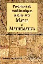 Couverture du livre « Mathematiques resolus avec maple et mathematica » de Robert Durand aux éditions Ellipses