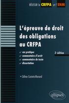 Couverture du livre « L'épreuve de droit des obligations au CRFPA (2e édition) » de Celine Castets-Renard aux éditions Ellipses