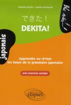 Couverture du livre « Dekita ; apprendre ou réviser les bases de la grammaire japonaise ; avec exercices corrigés » de Nathalie Rouille et Isabelle Raimbault aux éditions Ellipses