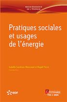 Couverture du livre « Pratiques sociales et usages de l'énergie » de Magali Piere et Isabelle Garabuau-Moussaoui aux éditions Tec Et Doc