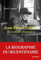 Couverture du livre « Jean-Henri Fabre : l'inimitable observateur » de Henri Gourdin aux éditions Le Pommier