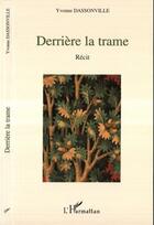 Couverture du livre « Derriere la trame » de Yvonne Dassonville aux éditions L'harmattan
