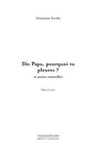 Couverture du livre « Dis papa, pourquoi tu pleures ? » de Sébastien Nardo aux éditions Editions Le Manuscrit