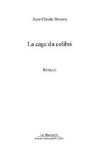 Couverture du livre « La cage du colibri » de Jean-Claude Bonnin aux éditions Editions Le Manuscrit