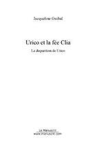 Couverture du livre « Urico et la fee clia » de Jacqueline Guibal aux éditions Editions Le Manuscrit