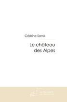 Couverture du livre « Le chateau des alpes » de Cedrine Samk aux éditions Editions Le Manuscrit