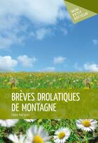 Couverture du livre « Brèves drolatiques de montagne » de Liliane Rodrigues aux éditions Mon Petit Editeur