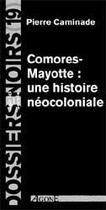 Couverture du livre « Comores-mayotte, une histoire néocoloniale » de Pierre Caminade aux éditions Agone