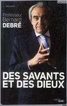Couverture du livre « Des savants et des dieux » de Bernard Debre aux éditions Cherche Midi