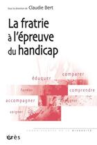 Couverture du livre « La fratrie à l'épreuve du handicap » de Claudie Bert aux éditions Eres