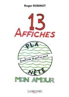 Couverture du livre « 13 affiches : planète mon amour » de Roger Robinot aux éditions La Bruyere