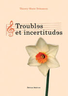 Couverture du livre « Troubles et incertitudes » de Thierry-Marie Delaunois aux éditions Benevent