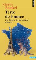 Couverture du livre « Terre de France ; une histoire de 500 millions d'années » de Charles Frankel aux éditions Points