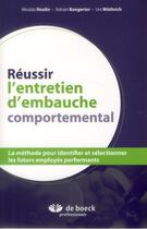 Couverture du livre « Réussir l'entretien d'embauche comportemental ; la méthode pour identifier et sélectionner les futurs employés performants » de Adrian Bangerter et Urs Wuthrich et Nicolas Roulin aux éditions De Boeck