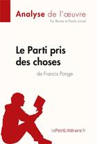 Couverture du livre « Le parti pris des choses de Francis Ponge » de Paola Brume Livinal aux éditions Lepetitlitteraire.fr