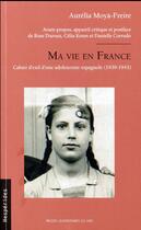Couverture du livre « Ma vie en france - cahier d'exil d'une adolescente espagnole (1939-1943) » de Moya-Freire Aurelia aux éditions Pu Du Midi
