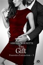 Couverture du livre « Pouvoirs d'attraction Tome 5 : the gift » de Barnette Abigail aux éditions Milady