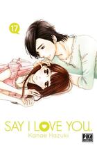 Couverture du livre « Say I Love You. T17 » de Kanae Hazuki aux éditions Pika