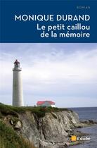 Couverture du livre « Le petit caillou de la mémoire » de Monique Durand aux éditions Editions De L'aube