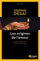 Couverture du livre « Les origines de l'amour » de Kishwar Desai aux éditions Editions De L'aube