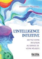 Couverture du livre « L'intelligence intuitive ; mettez votre intuition au service de votre réussite » de Emmanuel Piquemal aux éditions Maxima