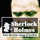 Couverture du livre « Les enquêtes de Sherlock Holmes ; son dernier coup d'archet » de Arthur Conan Doyle aux éditions La Compagnie Du Savoir