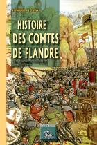 Couverture du livre « Histoire des comtes de Flandre Tome 1 ; des origines au XIII siècle » de Edward Le Glay aux éditions Editions Des Regionalismes