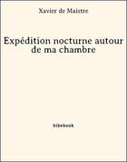 Couverture du livre « Expédition nocturne autour de ma chambre » de Xavier De Maistre aux éditions Bibebook