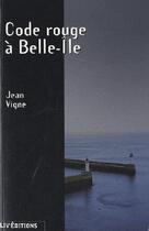 Couverture du livre « Code rouge à Belle-Ile » de Jean Vigne aux éditions Liv'editions