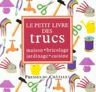 Couverture du livre « Le petit livre des trucs ; maison bricolage jardinage cuisine » de Vie-Marcade-B aux éditions Archipel