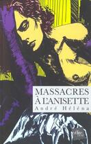 Couverture du livre « Massacres A L'Anisette » de Andre Helena aux éditions Edite
