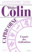 Couverture du livre « Horoscope 2004 ; Capricorne ; L'Annee Des Realisations » de Didier Colin aux éditions Editions 1