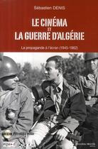 Couverture du livre « Le cinéma et la guerre d'Algérie ; la propagande à l'écran (1945-1962) » de Sebastien Denis aux éditions Nouveau Monde