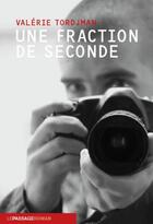 Couverture du livre « Une fraction de seconde » de Valerie Tordjman aux éditions Le Passage