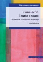 Couverture du livre « L'une écrit, l'autre écoute ; deux soeur, un imaginaire en partage » de Nicole Fabre aux éditions In Press