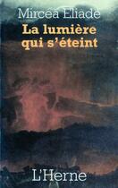 Couverture du livre « La lumièere qui s'eteint » de Mircea Eliade aux éditions L'herne