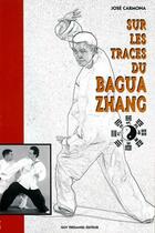 Couverture du livre « Sur les traces du bagua zhang » de Jose Carmona aux éditions Guy Trédaniel