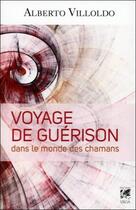 Couverture du livre « Voyage de guérison dans le monde des chamans » de Alberto Villodo aux éditions Vega