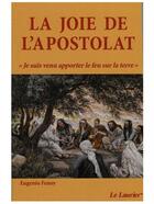 Couverture du livre « La joie de l'apostolat ; je suis venu apporter le feu sur la terre » de Eugenio Fenoy aux éditions Le Laurier