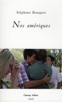 Couverture du livre « Nos amériques » de Stephane Bouquet aux éditions Champ Vallon