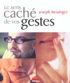 Couverture du livre « Le Sens Cache De Vos Gestes » de Joseph Messinger aux éditions First