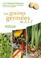 Couverture du livre « Les graines germées de A à Z ; recettes faciles et savoureuses » de Dougoud Chavannes Ca aux éditions Jouvence