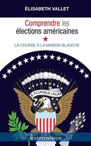 Couverture du livre « Comprendre les élections américaines ; la course à la Maison-Blanche » de Elisabeth Vallet aux éditions Septentrion