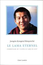 Couverture du livre « Le lama éternel » de Jamgon Kongtrul Rimpotche aux éditions Claire Lumiere