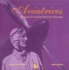 Couverture du livre « Aviatrices ; un siècle d'aviation féminine française » de Nicolaou et Mismes aux éditions Altipresse