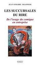 Couverture du livre « Les succursales du rire ; de l'usage du comique en entreprise » de Jean-Pierre Frappier aux éditions Imago